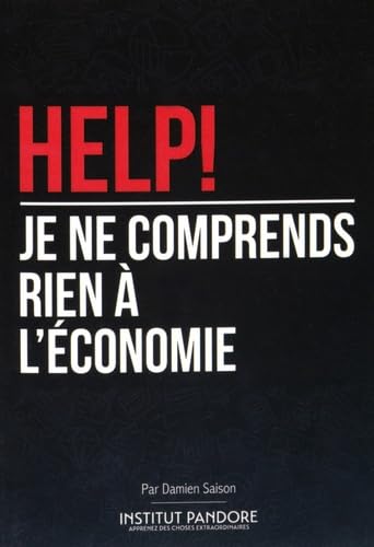 Help! Je ne comprends rien à l'économie: Le manuel de survie pour comprendre l'économie, la politique et les crises Books