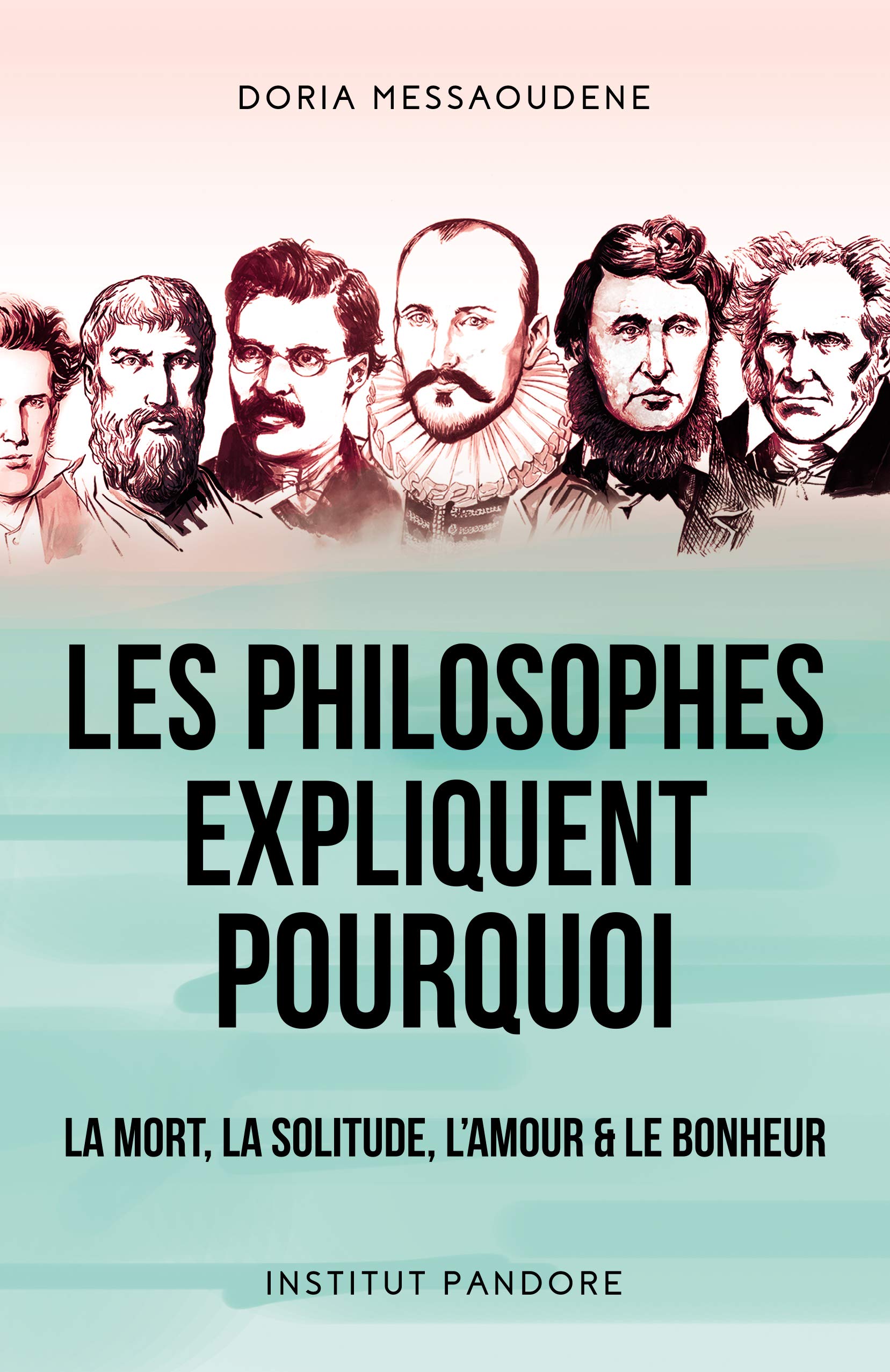 Les philosophes expliquent pourquoi: La mort, la solitude, l'amour & le bonheur Philosophy