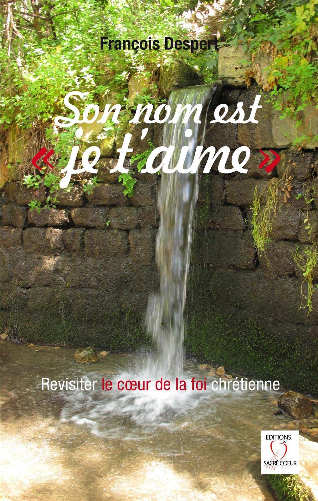 Son Nom Est "Je T'Aime - Revisiter le c ur de la foi chrétienne book