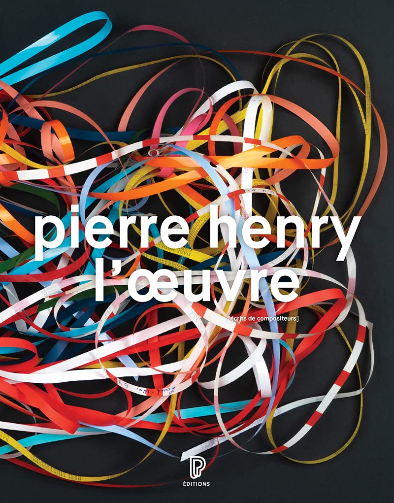 Pierre Henry - L'oeuvre : Catalogue illustré opus et musiques d'application, 1945-2017 book