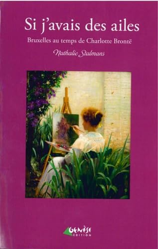 Si j'avais des ailes: Bruxelles au temps de Charlotte Brontë Historical Fiction