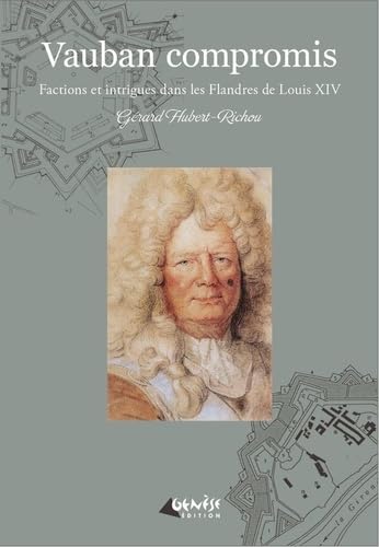 Vauban compromis: Factions et intrigues dans les Flandres de Louis XIV Historical Fiction