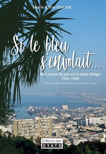 SI LE BLEU S'ENVOLAIT... MES TRACES DE PAS SUR LE SABLE D'ALGER (1962 - 1965) Books