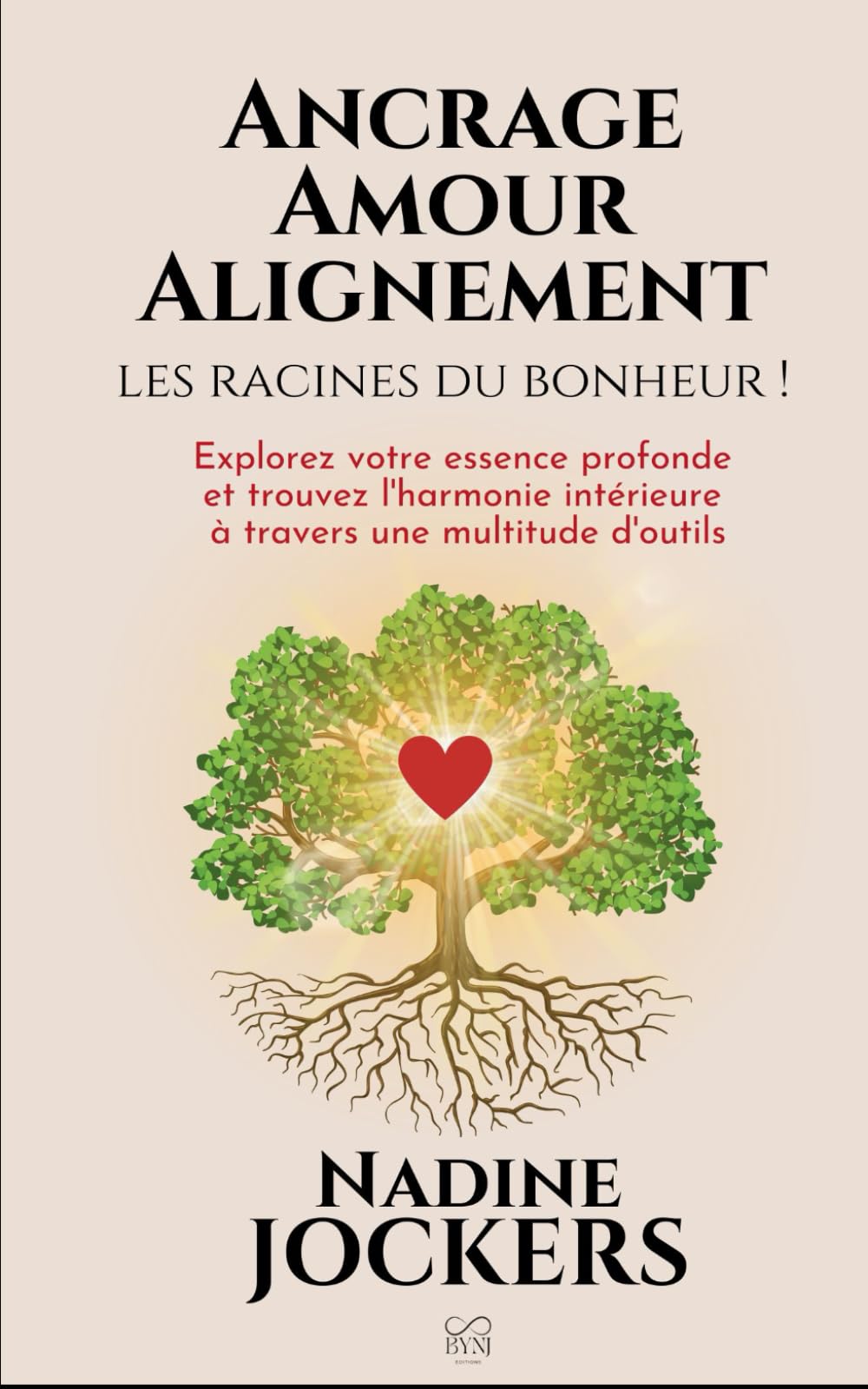 Ancrage, Amour, Alignement, les racines du bonheur !: Explorez votre essence profonde et trouvez l'harmonie intérieure à travers une multitude d'outils book