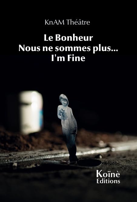 KnAM Théâtre: Le Bonheur / Nous sommes plus... / I'm Fine book