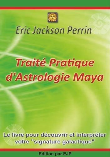 Traité pratique d'astrologie maya : le livre pour découvrir et interpréter votre signature galactique book