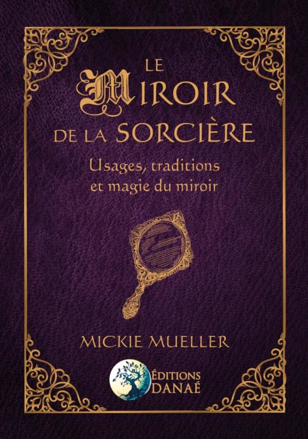 Le Miroir de la Sorcière - Usages, traditions et magie du miroir Religion & Esotericism