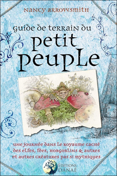 Guide de terrain du petit peuple : une journée dans le royaume caché des elfes, fées, hobgoblins et autres créatures pas si mythiques book