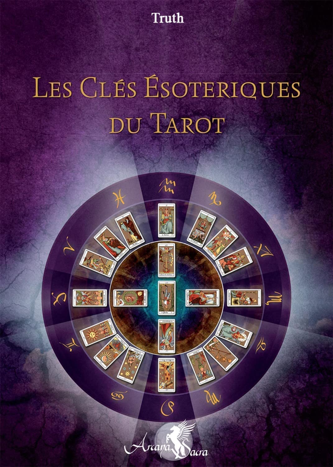Les Clés Esotériques du Tarot: L'unité traditionnelle formée par le tarot, la Kabbale, l'astrologie et l'hermétisme Religion & Esotericism
