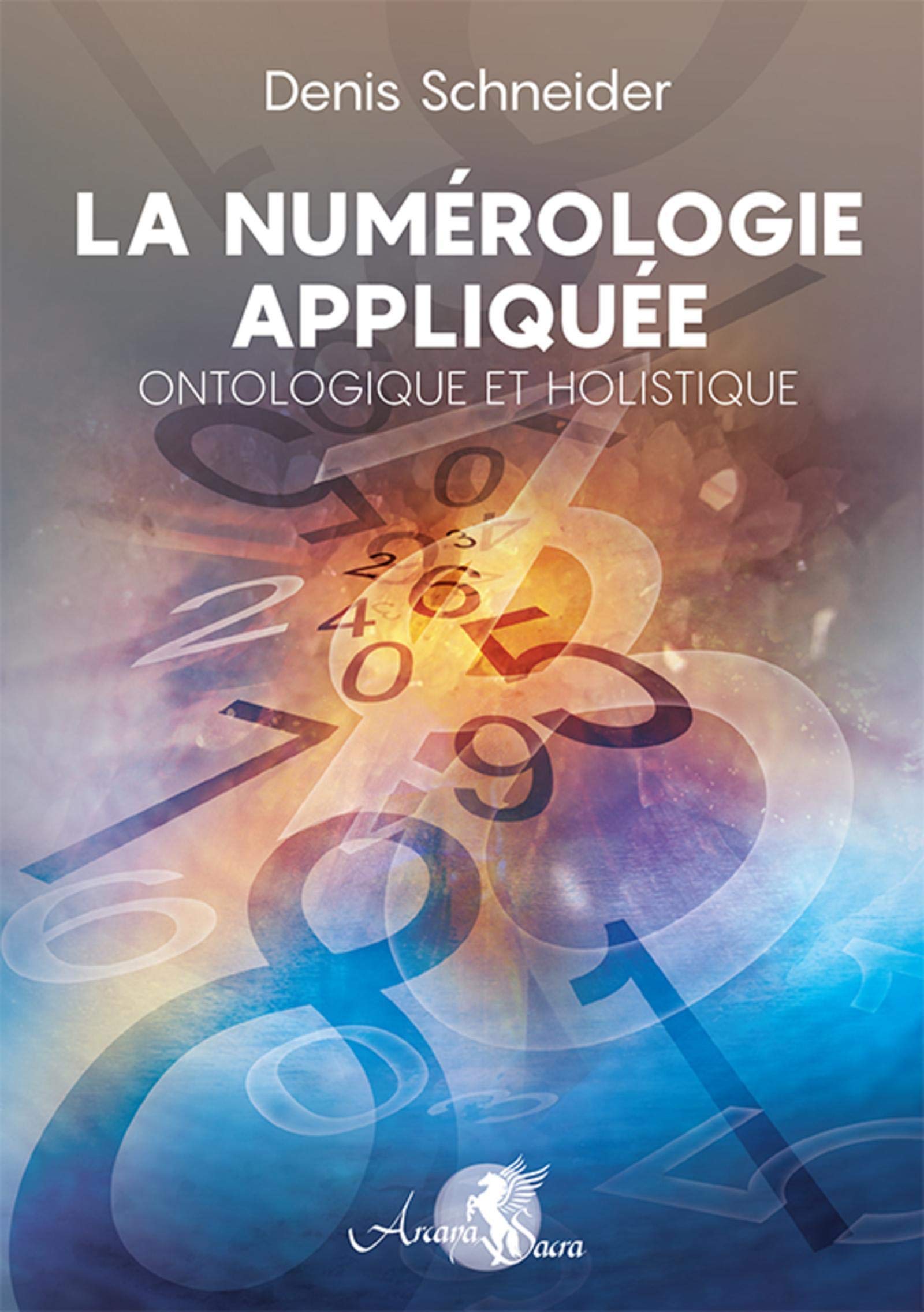 LA NUMEROLOGIE APPLIQUEE: ONTOLOGIQUE ET HOLISTIQUE Religion & Esotericism