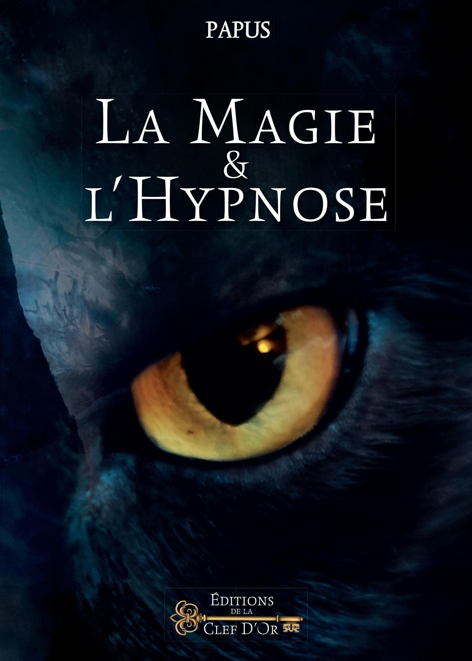 La Magie et l'Hypnose: Recueil de faits et d'expériences justifiant et prouvant les enseignements de l'ocultisme par Papus Religion & Esotericism