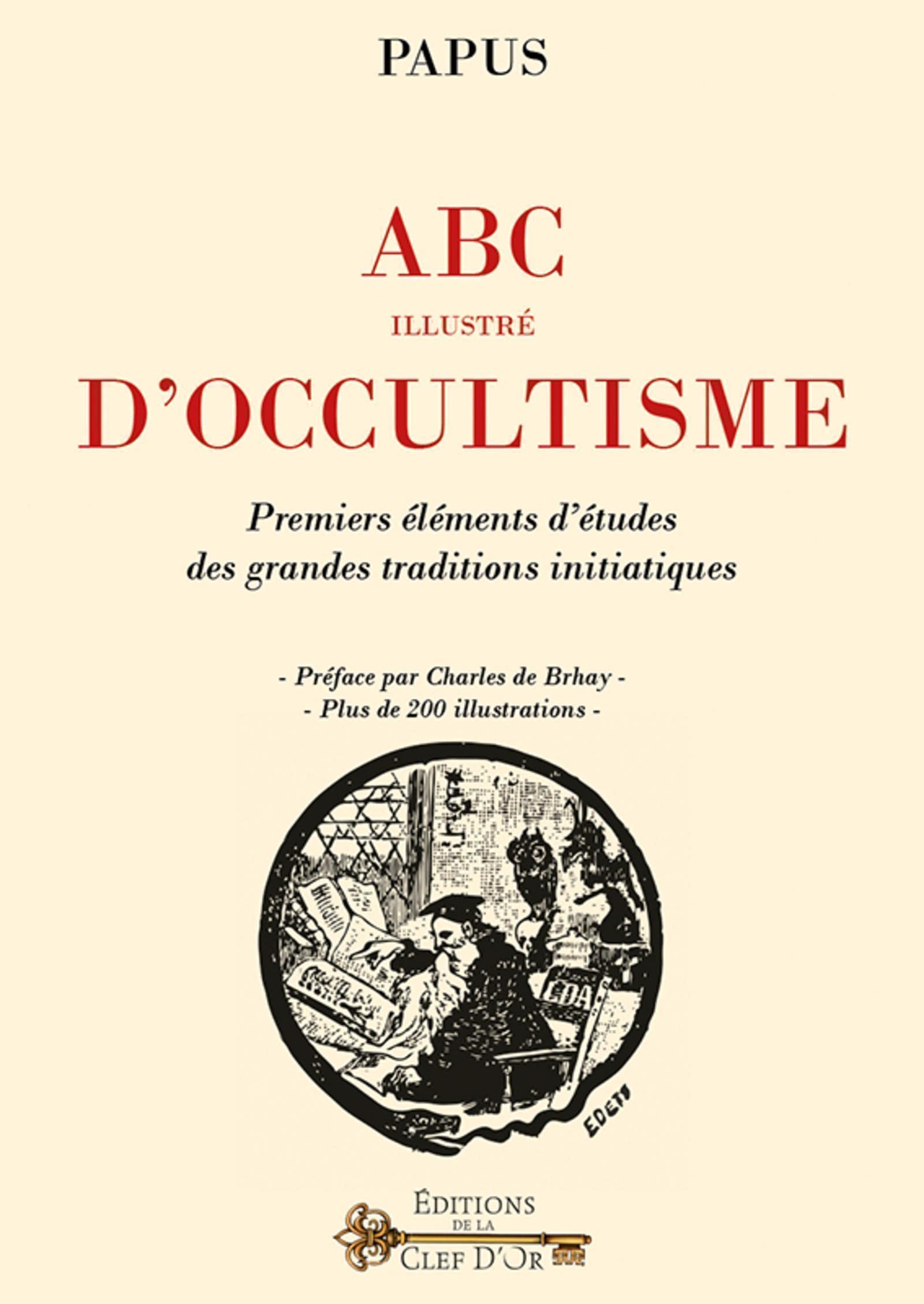 ABC illustré d'occultisme: Premiers éléments d'études des grandes traditions initiatiques. Préface par Charles de Brhay. Plus de 200 illustrations Religion & Esotericism