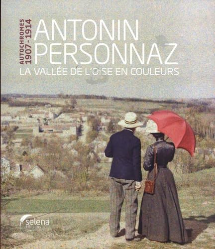 Antonin Personnaz - Autochromes 1907-1914: La vallée de l'Oise en couleurs book