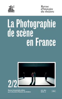 Revue d'histoire du théâtre, n° 284. La photographie de scène en France : art, document, média (2) : des Années folles à nos jours, capter l'invisible Drama