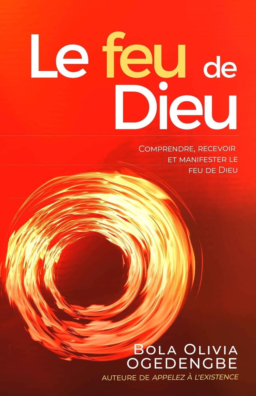 Le Feu de Dieu: Comprendre, recevoir et manifester le feu de Dieu book