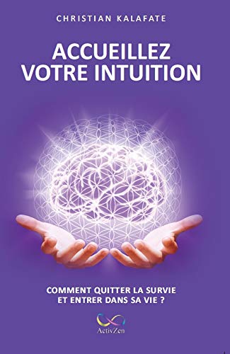 "Accueillez votre intuition" Comment quitter la survie et revenir dans sa vie ? Books