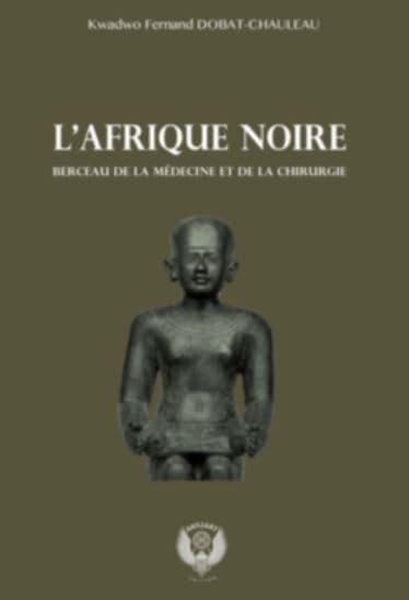 L'Afrique noire berceau de la médecine et de la chirurgie book