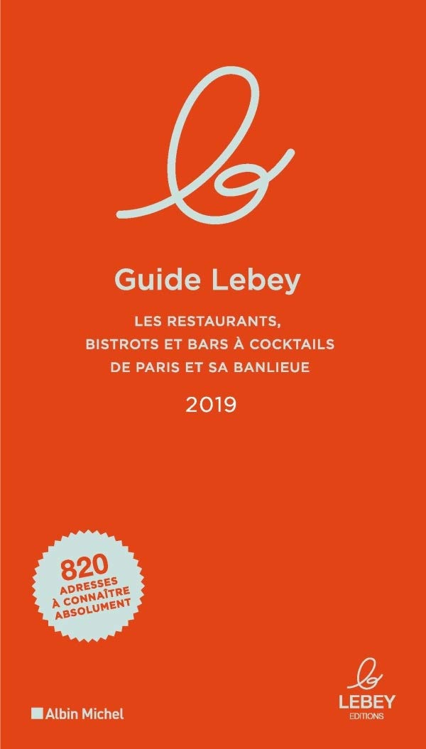 Le Guide Lebey 2019: Les restaurants, bistrots et bars à cocktails de Paris et sa banlieue 2019 book