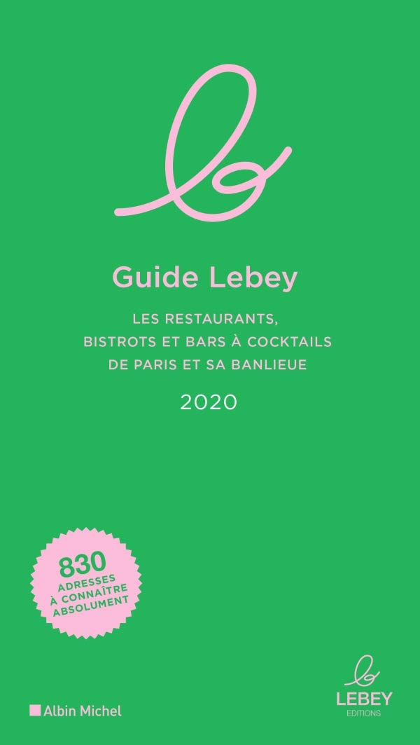 Le Guide Lebey 2020: Les restaurants, bistrots et bars à cocktails de Paris et sa banlieue Leisure, Home & Garden