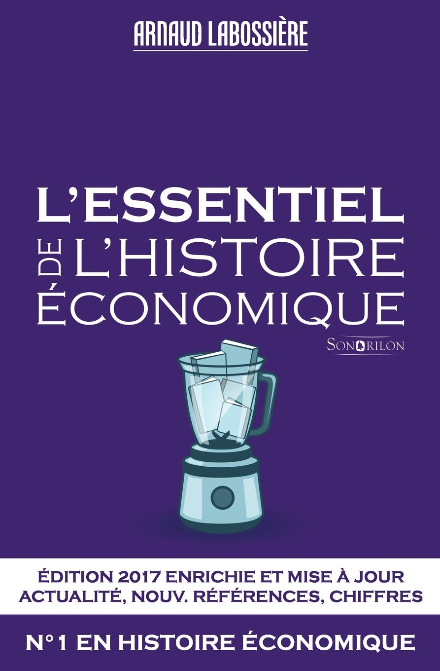 L'essentiel de l'histoire économique: Édition 2017 Business, Finance & Career