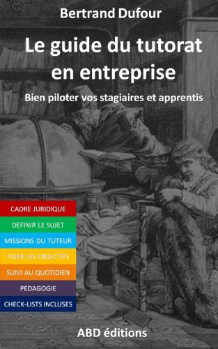 Le guide du tutorat en entreprise: Bien piloter vos stagiaires et apprentis Business, Finance & Career