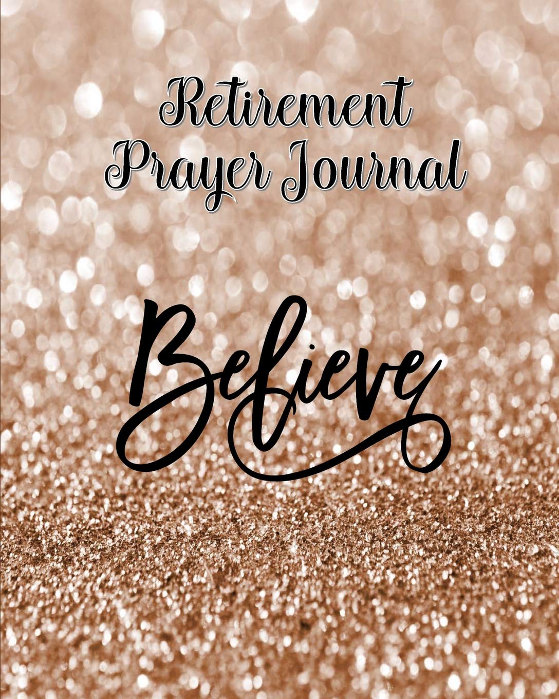 Retirement Prayer Journal: 60 days of Guided Prompts and Scriptures | Believe | Brown Glitter Religion & Esotericism