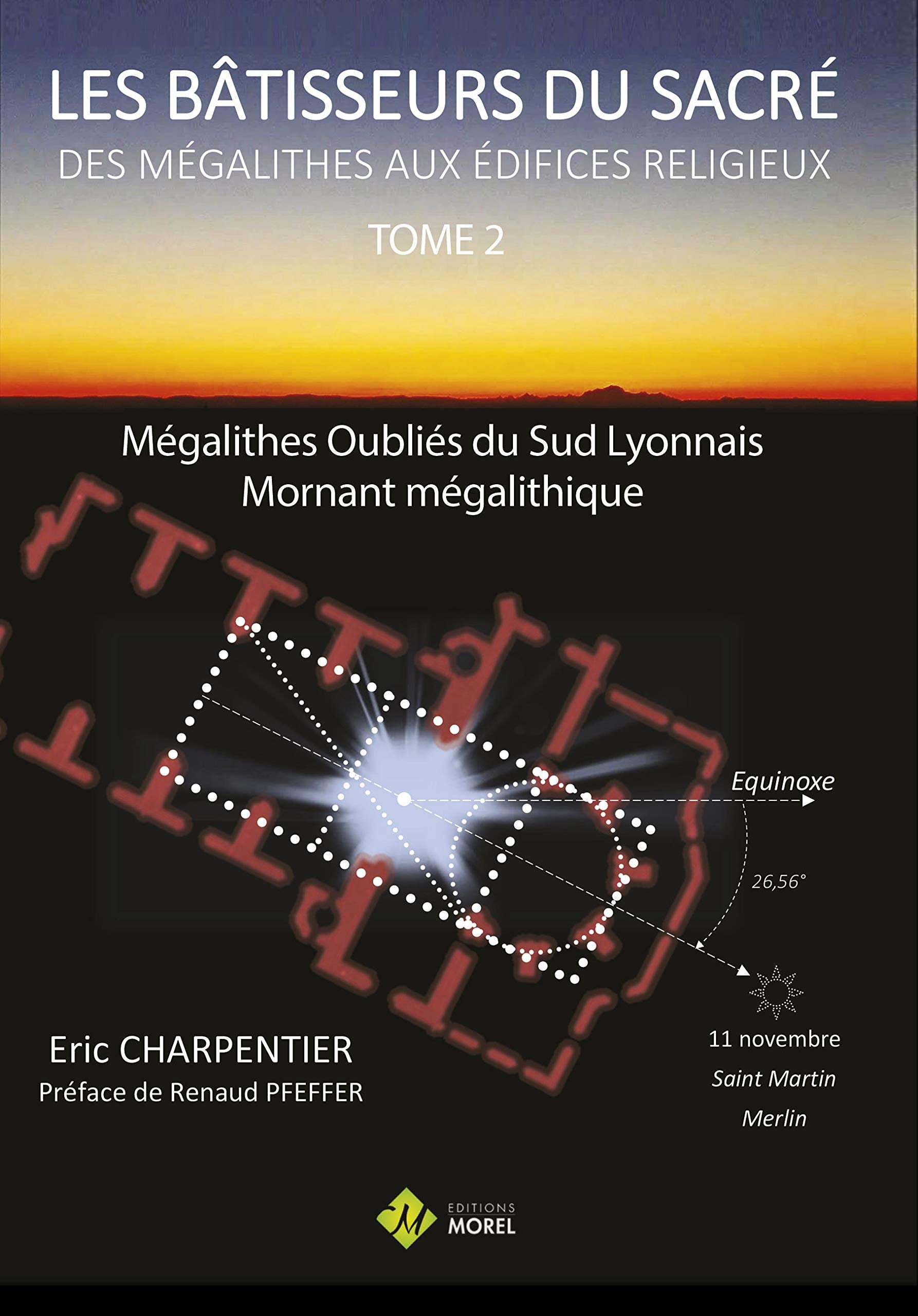 Les bâtisseurs du sacré : des mégalithes aux édifices religieux: Tome 2, Mégalithes oubliés du sud - Mornant mégalithique book