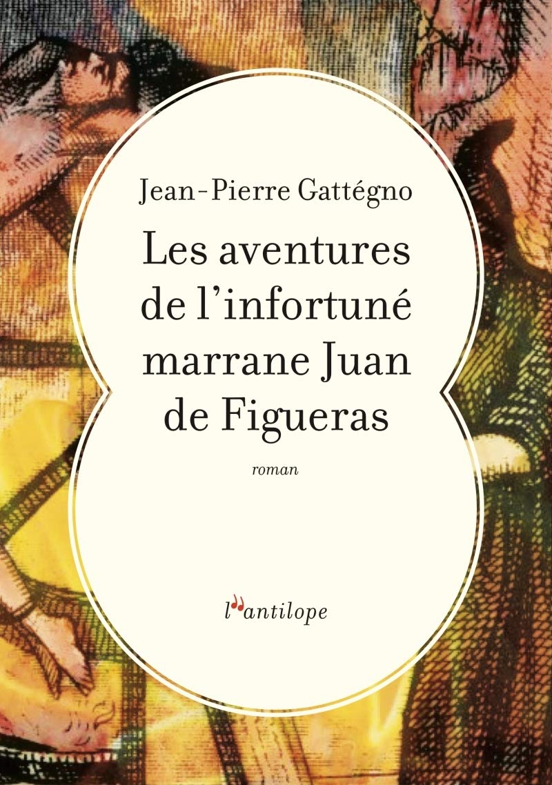 LES AVENTURES DE L'INFORTUNE MARRANE JUAN DE FIGUERAS Contemporary literature