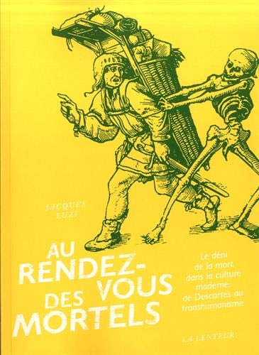 Au rendez-vous des mortels : le déni de la mort dans la culture moderne, de Descartes au transhumanisme Books