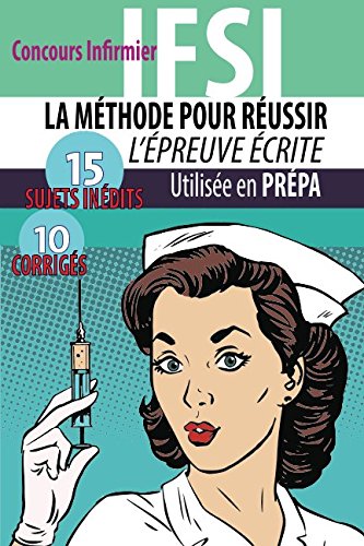 La méthode pour réussir l'épreuve écrite: Concours Infirmier IFSI Medicine