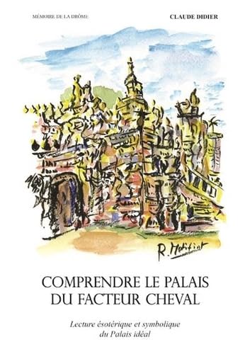 Comprendre le palais du Facteur Cheval: Lecture ésotérique et symbolique du Palais idéal book