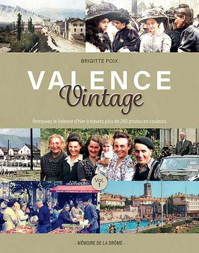 Valence Vintage: Volume 1, Retrouvez le Valence d'hier à travers plus de 280 photos en couleurs book