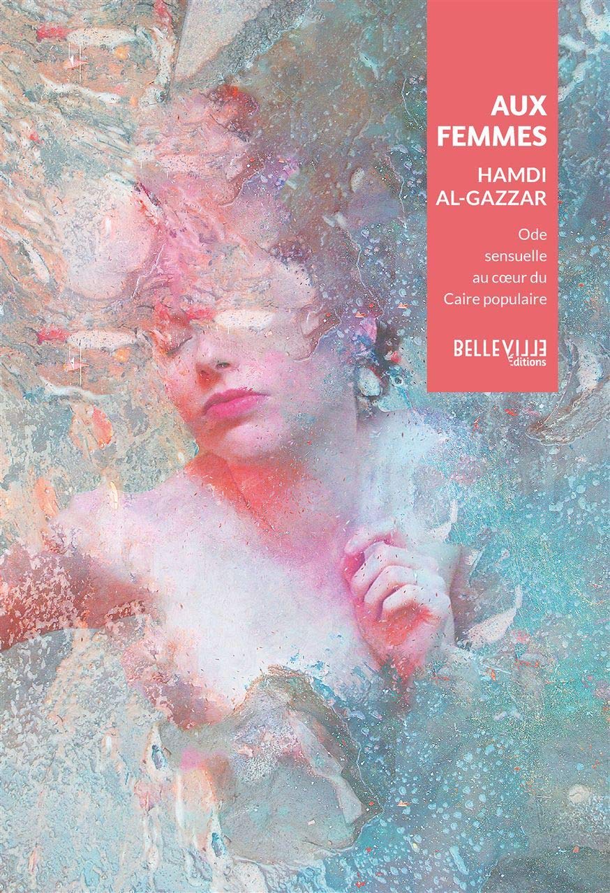 Aux Femmes: Ode sensualité au coeur du Caire populaire Contemporary literature