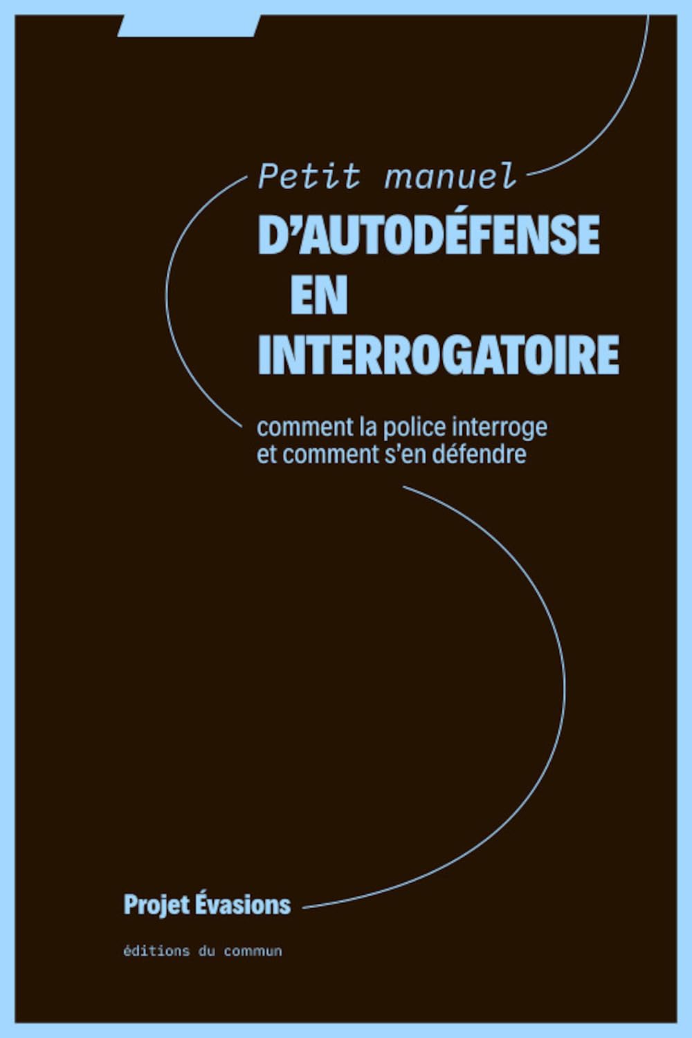 Petit manuel d'autodéfense en interrogatoire: Comment la police interroge et comment s'en défendre book