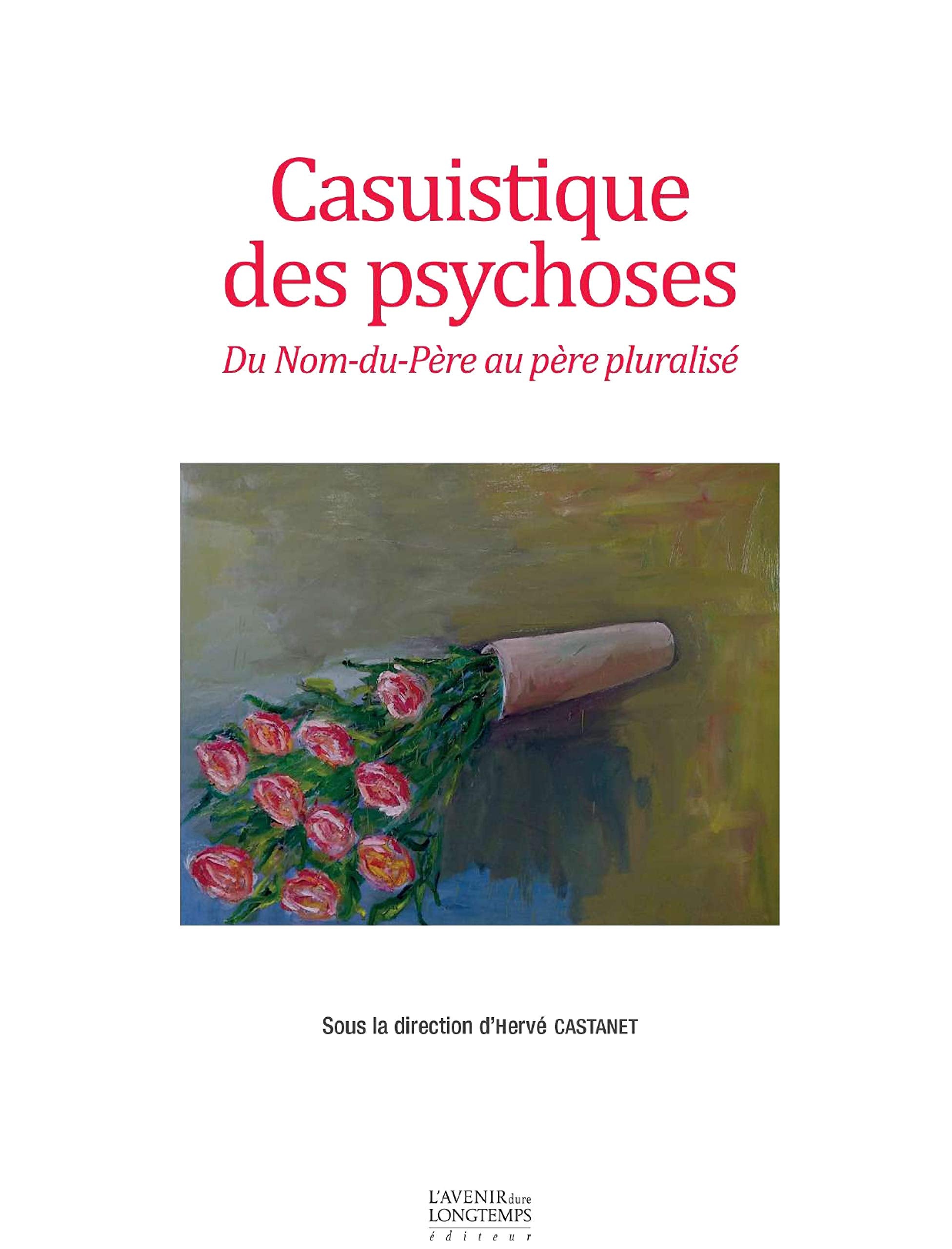 Casuistique des Psychoses - du Nom-du-Pere au Pere Pluralise: Du Nom-du-père au père pluralisé Psychology