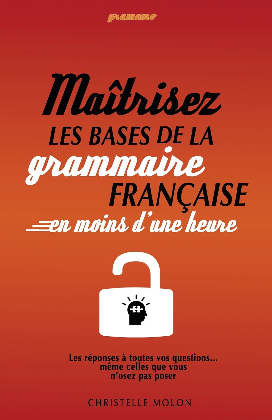 Gramemo - Maîtrisez les bases de la grammaire française en moins d'une heure: Les réponses à toutes vos questions… même celles que vous n’osez pas poser Foreign Languages ​​& Dictionaries