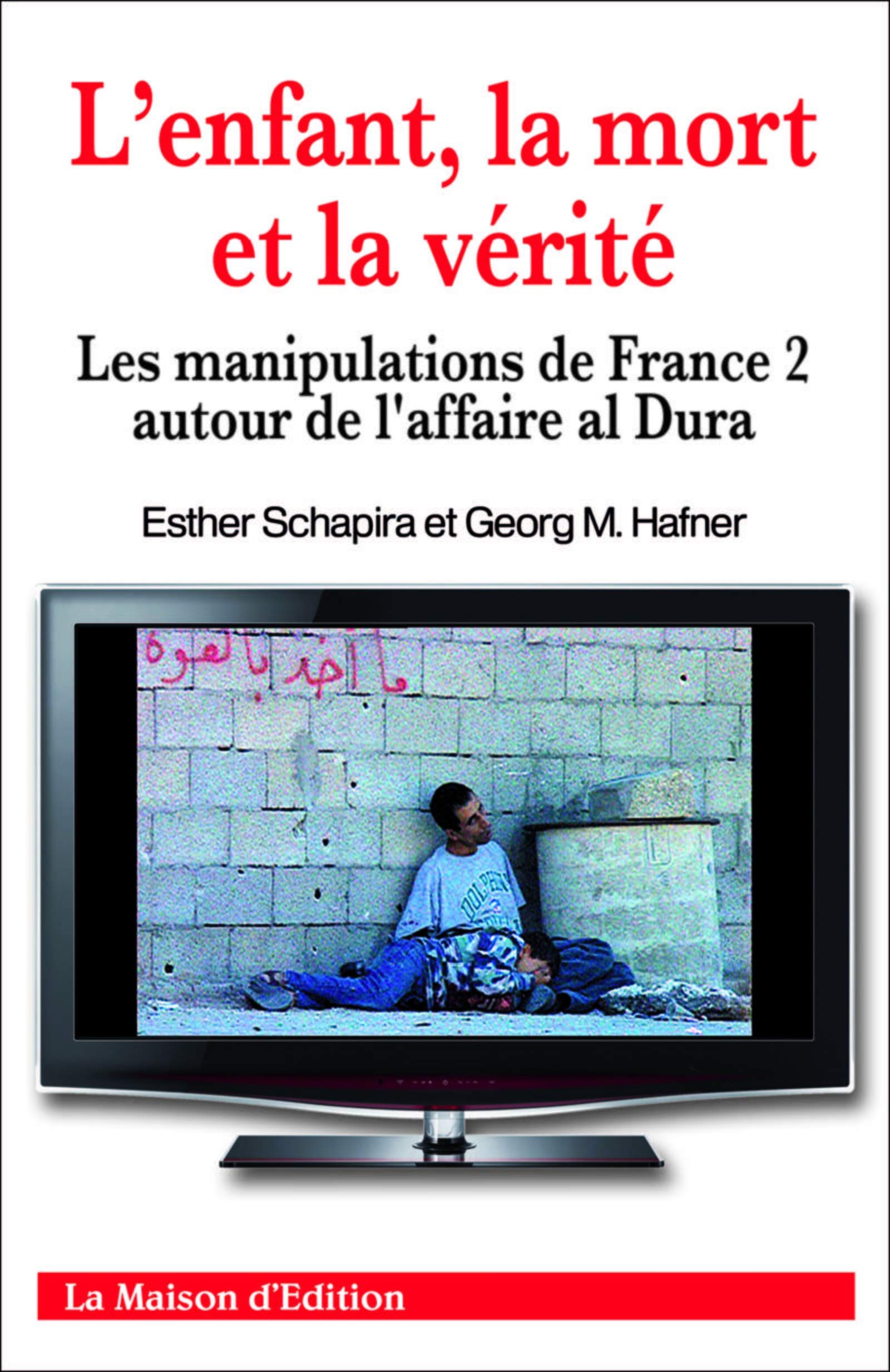 L ENFANT LA MORT ET LA VERITE: LES MANIPULATIONS DE FANCE 2 AUTOUR DE L AFFAIRE AL DURA book