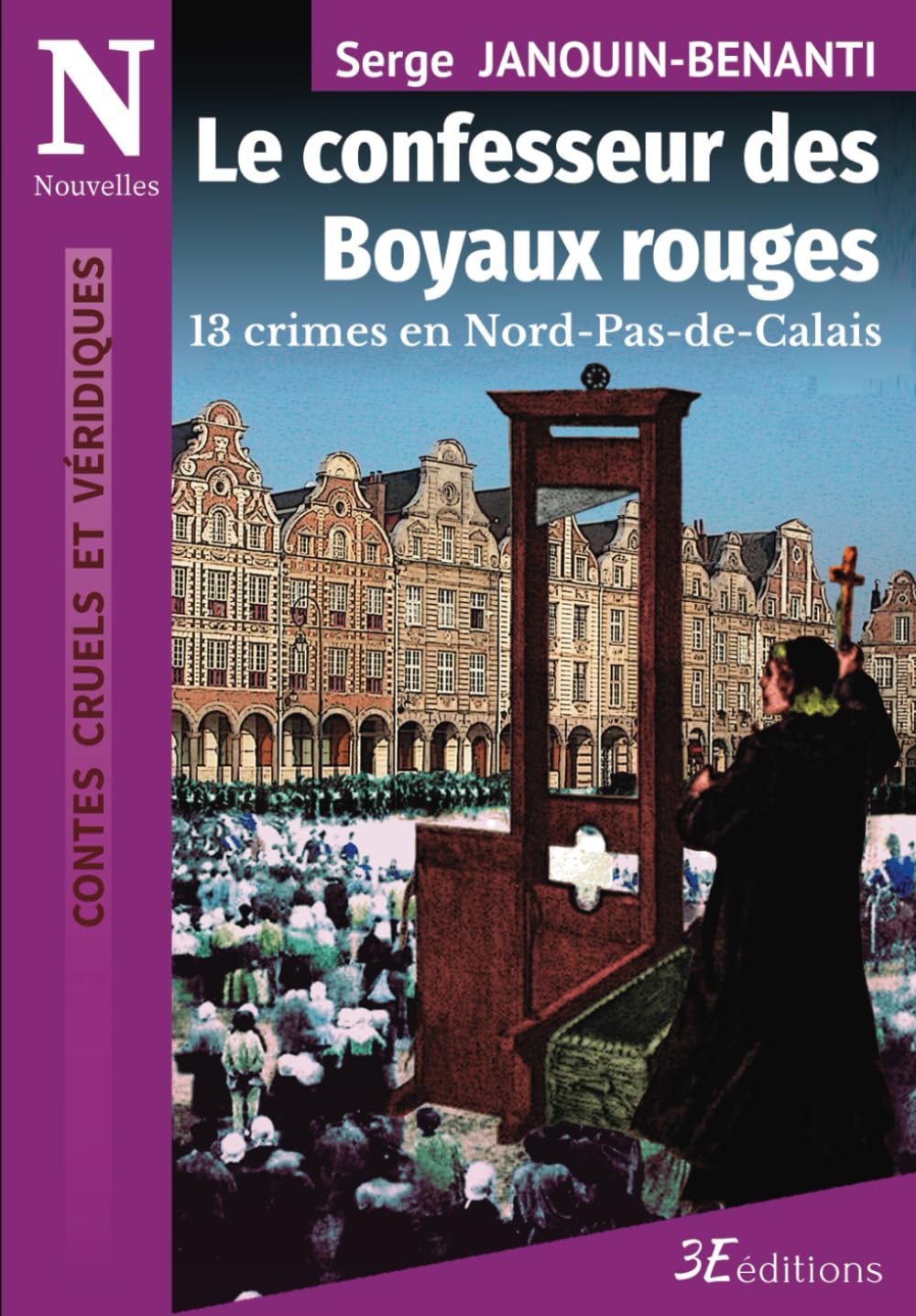 Le confesseur des Boyaux rouges: 13 crimes en Nord-Pas-de-Calais (Contes cruels et véridiques) Politics & Society