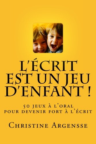 L'écrit est un jeu d'enfant !: 50 jeux à l'oral pour devenir bon à l'écrit. (Dys ou pas Dys, Band 1) Learning & Reference
