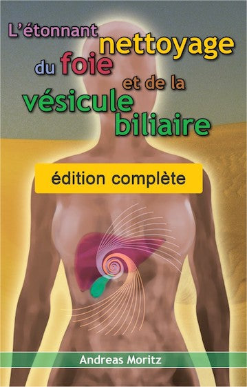 L'étonnant nettoyage du foie et de la vésicule biliaire : un outil puissant pour optimiser vous-même votre santé. The amazing liver and gallbladder flush Books