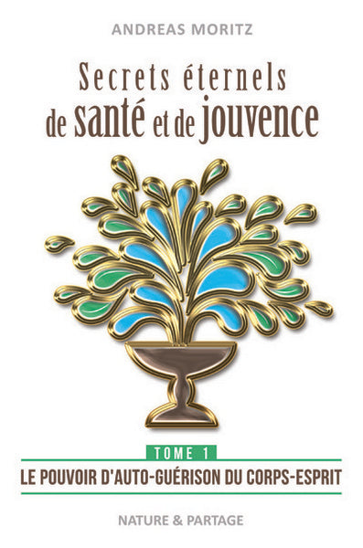 Secrets éternels de santé et de jouvence. Vol. 1. Le pouvoir d'auto-guérison du corps-esprit : libérez le pouvoir naturel de guérison qui sommeille en vous : une percée dans la médecine du 21e siècle Books