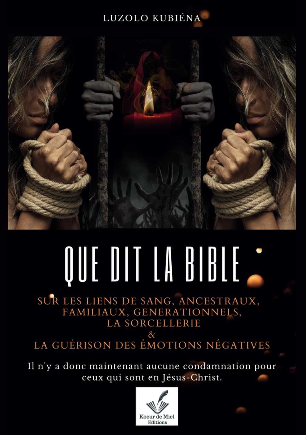 Que dit la Bible sur les liens de sang, ancestraux, familiaux, générationnels, la sorcellerie et la guérison des émotions négatives. book