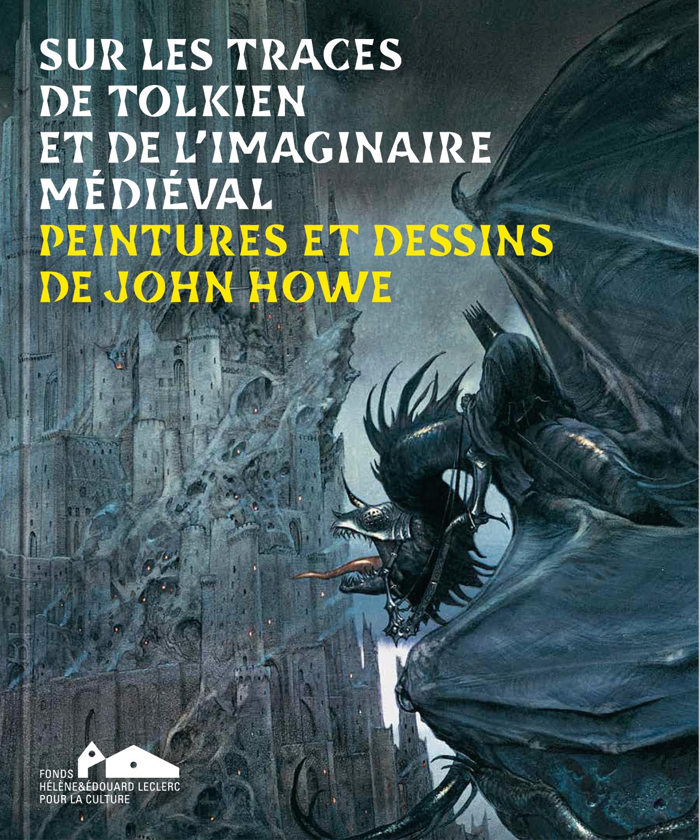 Sur les traces de Tolkien et de l'imaginaire médiéval: Peintures et dessins de John Howe Film, Art & Culture