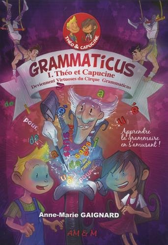 Grammaticus. Vol. 1. Théo et Capucine deviennent virtuoses du cirque Grammaticus Books
