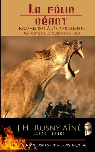 Le Félin Géant - Roman des âges farouches: (Suite de la Guerre du Feu) Action & Adventure