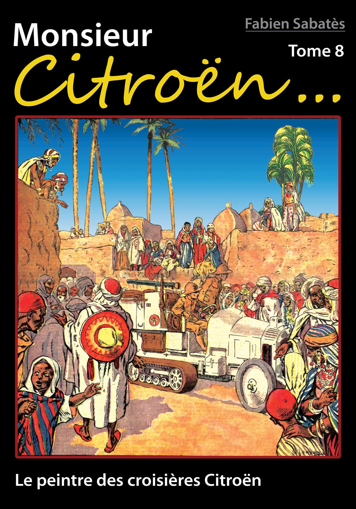 Monsieur Citroën...: Tome 8, Le peintre des croisières Citroën book