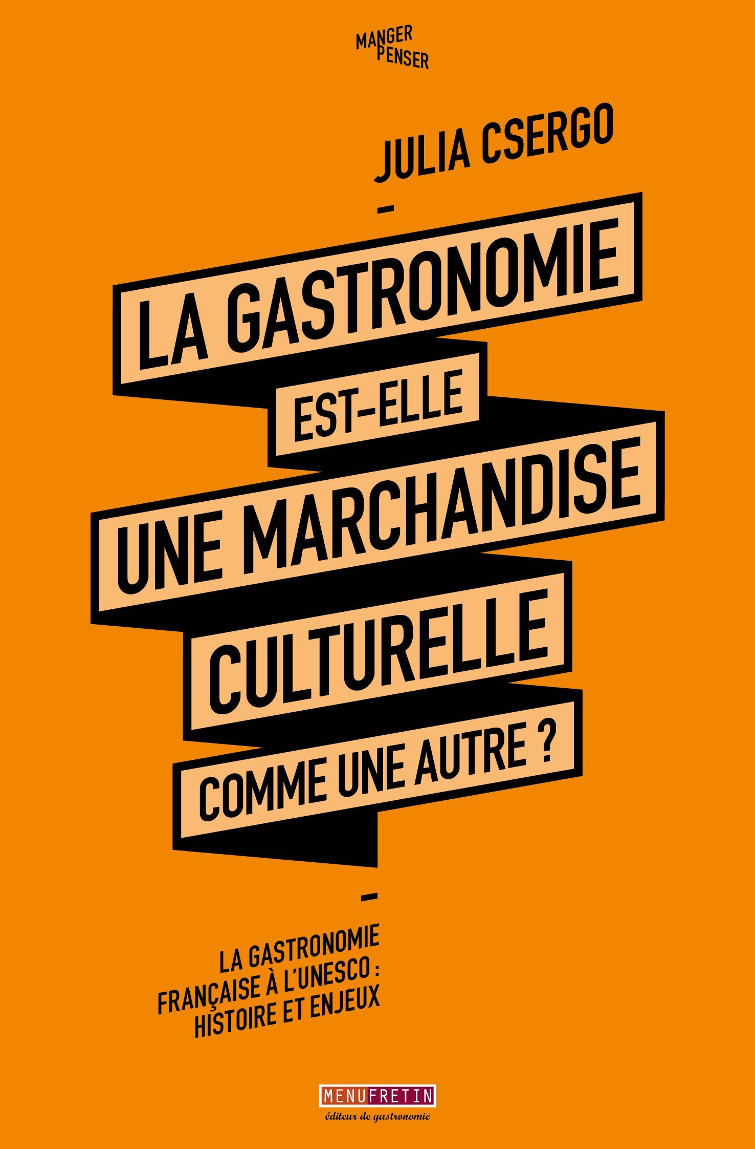LA GASTRONOMIE EST-ELLE UNE MARCHANDISE CULTURELLE COMME UNE AUTRE ?: La gastronomie française à l'Unesco : histoire et enjeux Politics & History