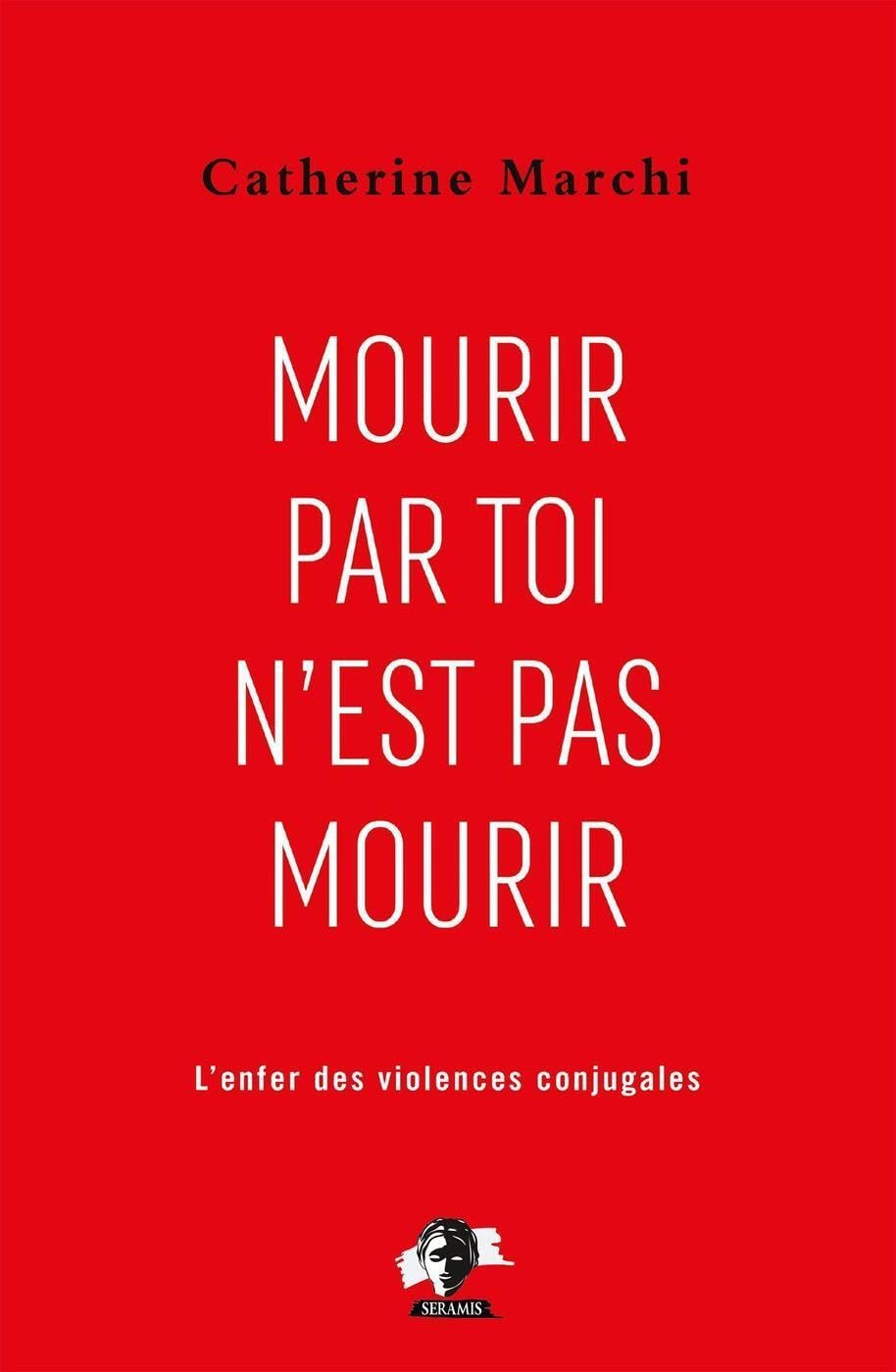 Mourir par toi n'est pas mourir: Pour en finir avec l'enfer des violences conjugales Politics & History
