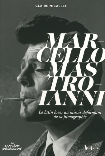 Marcello Mastroianni : Le latin lover au miroir déformant de sa filmographie Contemporary literature