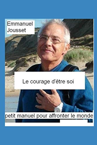 Le courage d'être soi: Petit manuel d'espoir dans un monde qui fait peur Health, Nutrition & Fitness